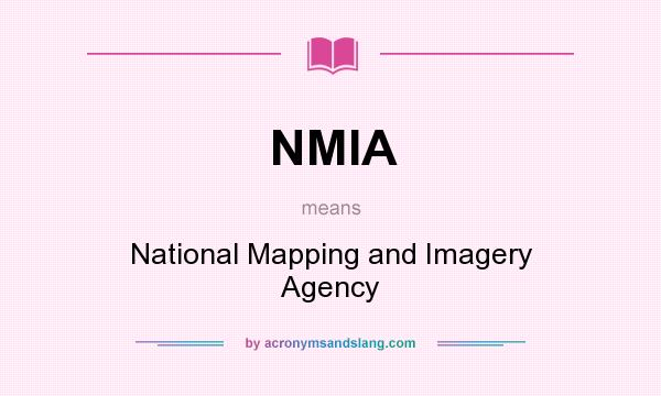 What does NMIA mean? It stands for National Mapping and Imagery Agency