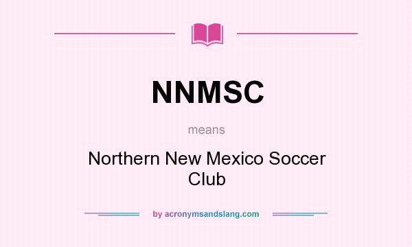 What does NNMSC mean? It stands for Northern New Mexico Soccer Club