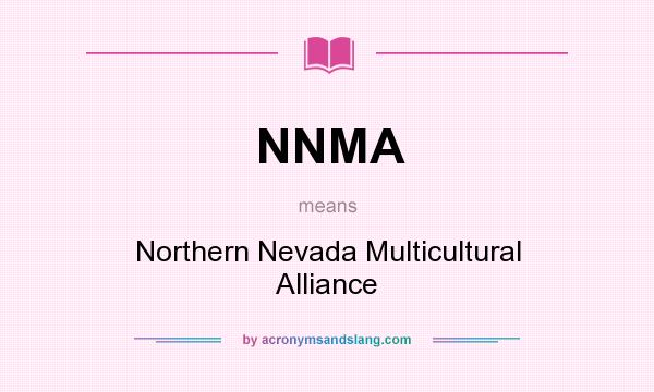 What does NNMA mean? It stands for Northern Nevada Multicultural Alliance