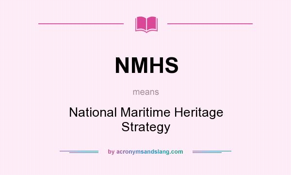 What does NMHS mean? It stands for National Maritime Heritage Strategy