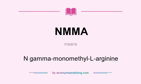 What does NMMA mean? It stands for N gamma-monomethyl-L-arginine
