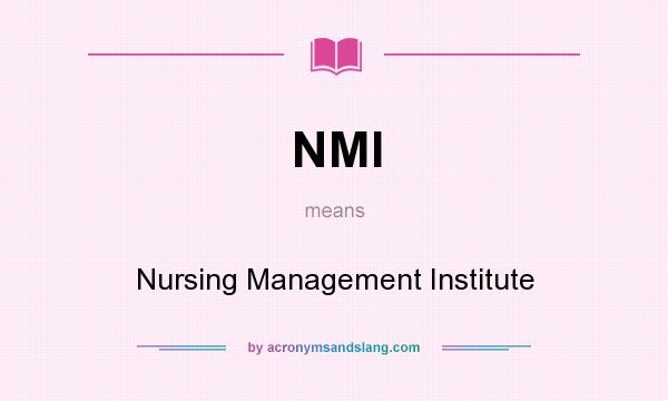 What does NMI mean? It stands for Nursing Management Institute