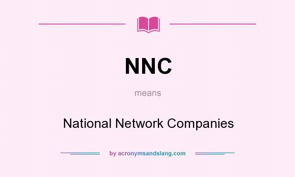 What does NNC mean? It stands for National Network Companies