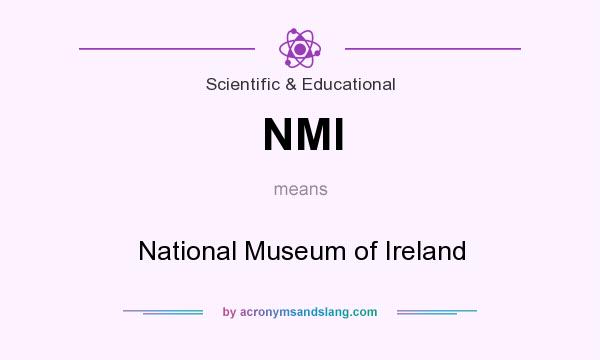 What does NMI mean? It stands for National Museum of Ireland