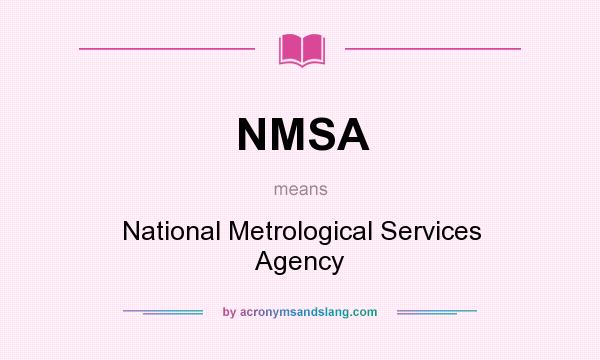 What does NMSA mean? It stands for National Metrological Services Agency
