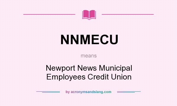 What does NNMECU mean? It stands for Newport News Municipal Employees Credit Union