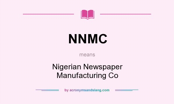 What does NNMC mean? It stands for Nigerian Newspaper Manufacturing Co