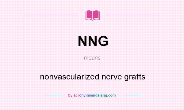 What does NNG mean? It stands for nonvascularized nerve grafts