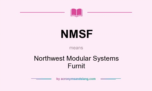 What does NMSF mean? It stands for Northwest Modular Systems Furnit