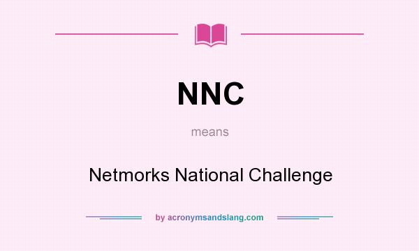 What does NNC mean? It stands for Netmorks National Challenge