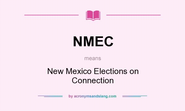 What does NMEC mean? It stands for New Mexico Elections on Connection