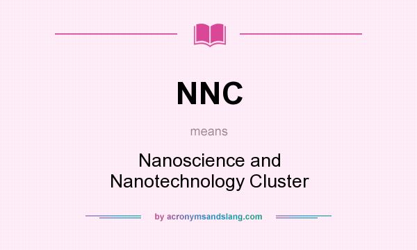 What does NNC mean? It stands for Nanoscience and Nanotechnology Cluster