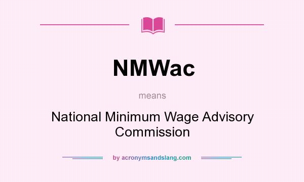 What does NMWac mean? It stands for National Minimum Wage Advisory Commission
