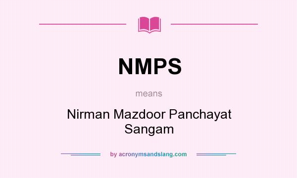 What does NMPS mean? It stands for Nirman Mazdoor Panchayat Sangam
