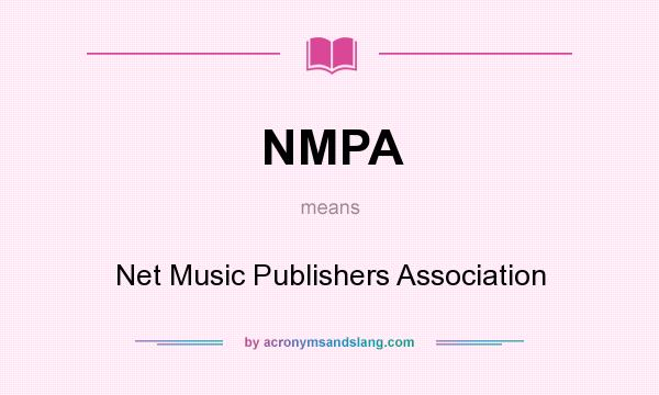 What does NMPA mean? It stands for Net Music Publishers Association