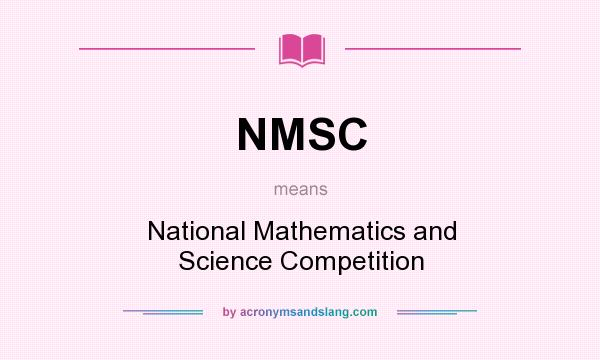 What does NMSC mean? It stands for National Mathematics and Science Competition