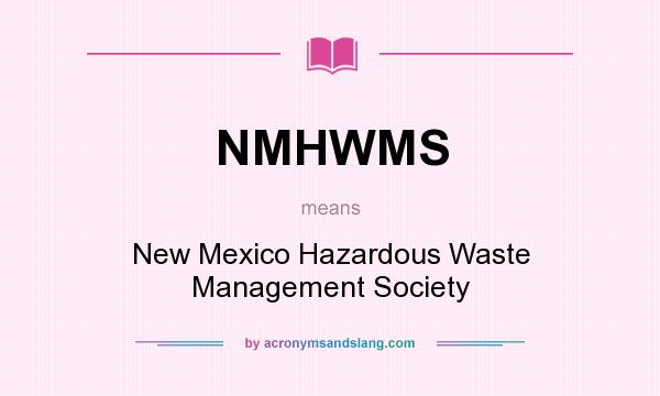 What does NMHWMS mean? It stands for New Mexico Hazardous Waste Management Society