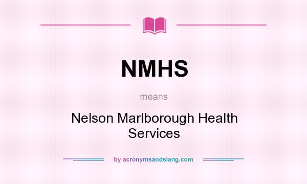 What does NMHS mean? It stands for Nelson Marlborough Health Services