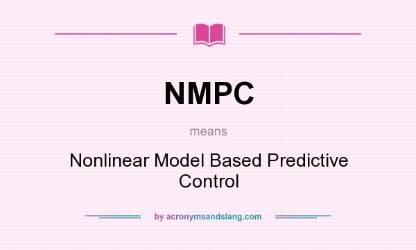What does NMPC mean? It stands for Nonlinear Model Based Predictive Control