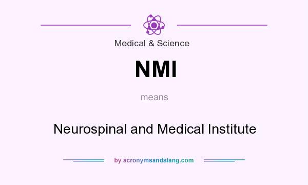 What does NMI mean? It stands for Neurospinal and Medical Institute