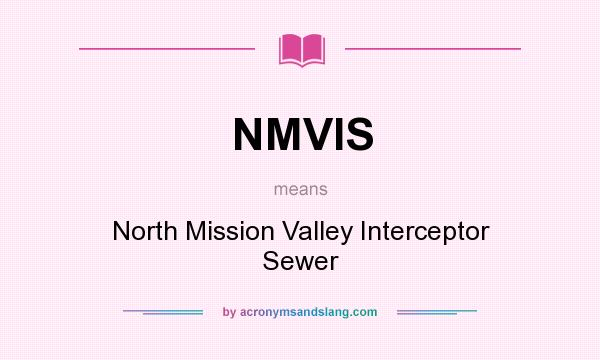 What does NMVIS mean? It stands for North Mission Valley Interceptor Sewer