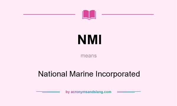 What does NMI mean? It stands for National Marine Incorporated