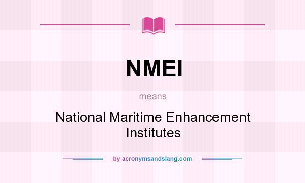 What does NMEI mean? It stands for National Maritime Enhancement Institutes