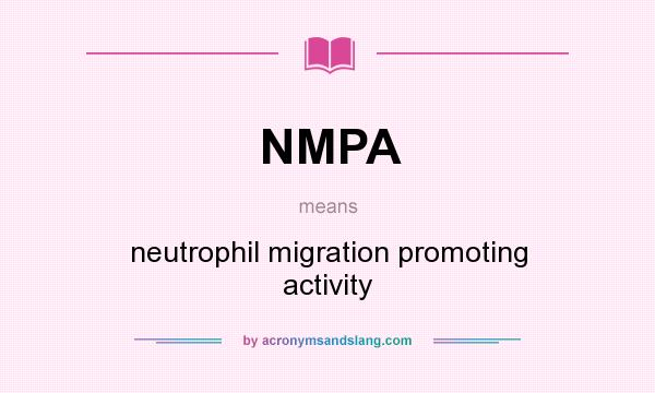 What does NMPA mean? It stands for neutrophil migration promoting activity