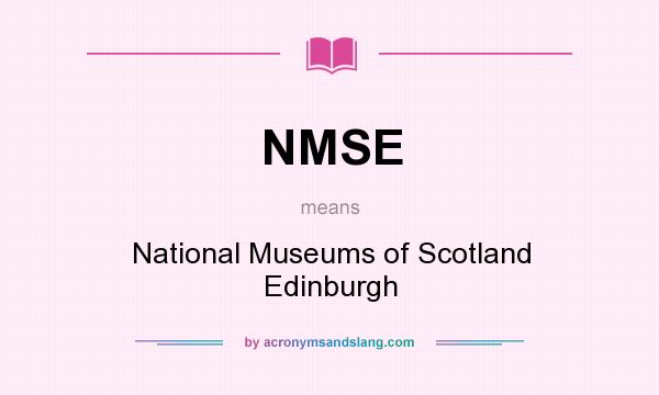 What does NMSE mean? It stands for National Museums of Scotland Edinburgh