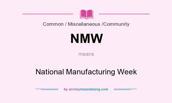 What does NMW mean? It stands for National Manufacturing Week