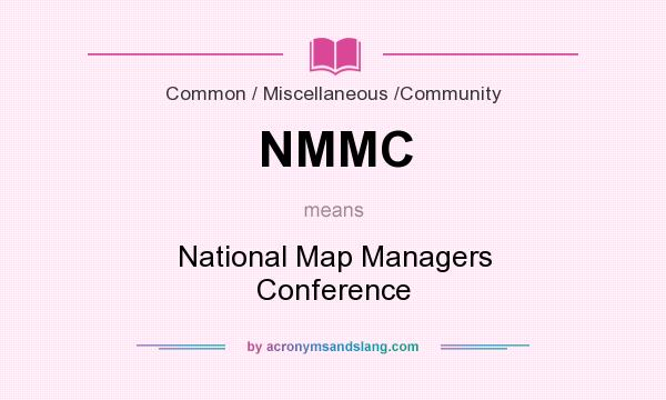 What does NMMC mean? It stands for National Map Managers Conference