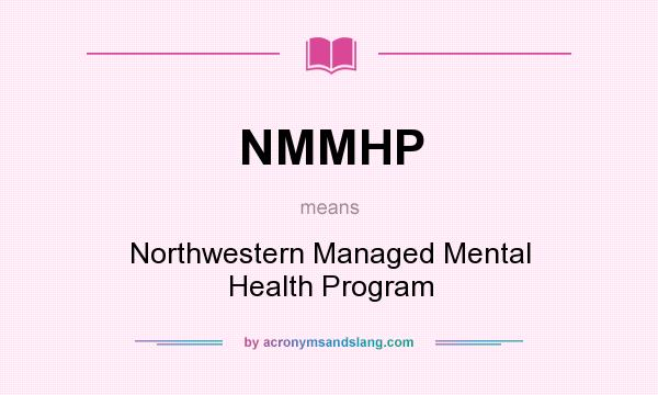 What does NMMHP mean? It stands for Northwestern Managed Mental Health Program