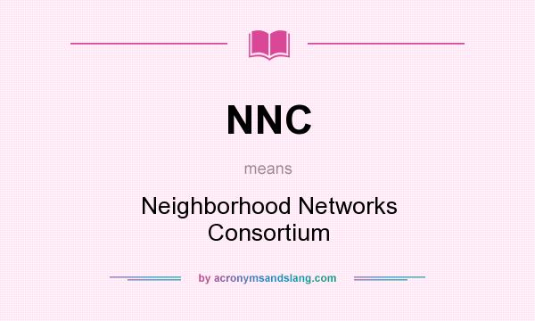 What does NNC mean? It stands for Neighborhood Networks Consortium
