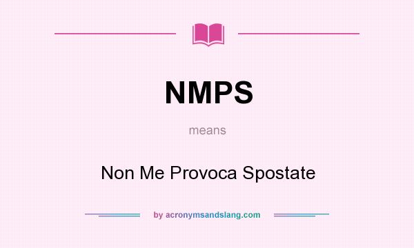 What does NMPS mean? It stands for Non Me Provoca Spostate