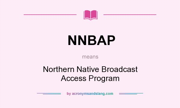 What does NNBAP mean? It stands for Northern Native Broadcast Access Program