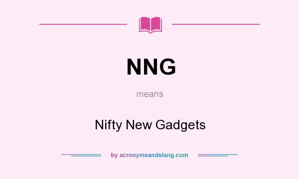 What does NNG mean? It stands for Nifty New Gadgets