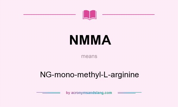 What does NMMA mean? It stands for NG-mono-methyl-L-arginine