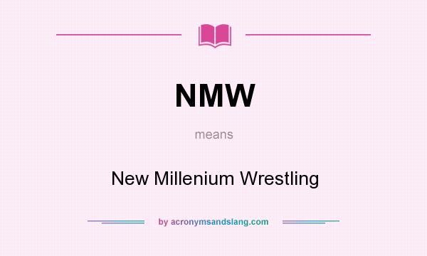 What does NMW mean? It stands for New Millenium Wrestling