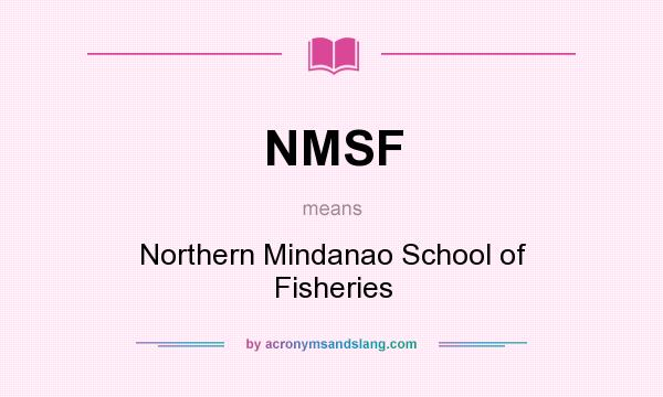 What does NMSF mean? It stands for Northern Mindanao School of Fisheries