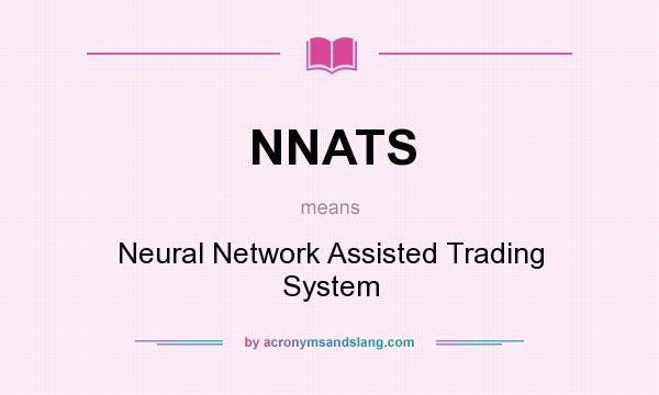 What does NNATS mean? It stands for Neural Network Assisted Trading System
