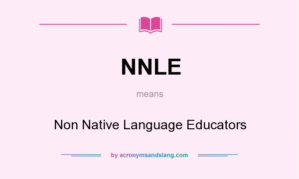 What does NNLE mean? It stands for Non Native Language Educators