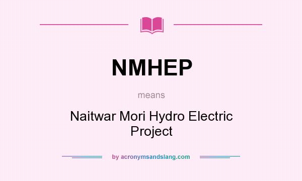 What does NMHEP mean? It stands for Naitwar Mori Hydro Electric Project