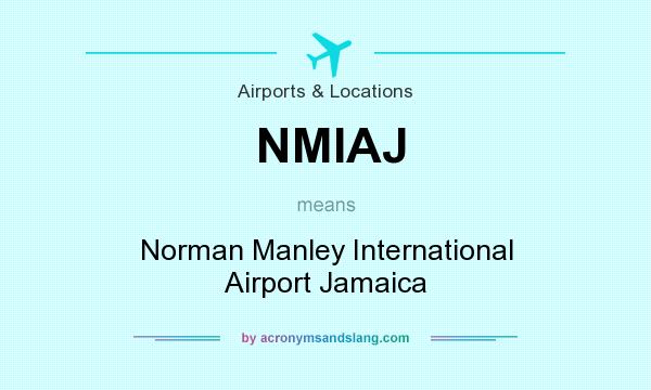 What does NMIAJ mean? It stands for Norman Manley International Airport Jamaica
