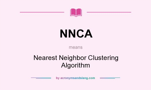 What does NNCA mean? It stands for Nearest Neighbor Clustering Algorithm