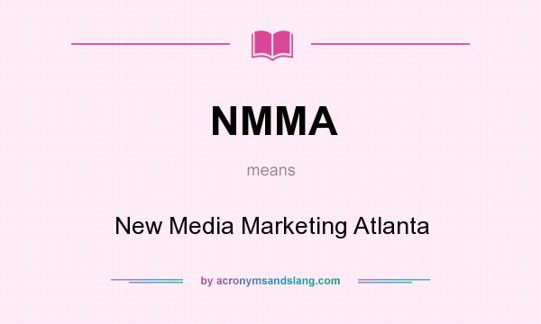 What does NMMA mean? It stands for New Media Marketing Atlanta