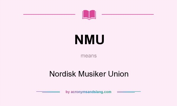 What does NMU mean? It stands for Nordisk Musiker Union