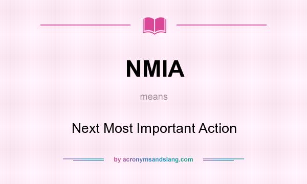 What does NMIA mean? It stands for Next Most Important Action