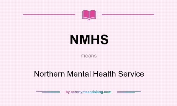 What does NMHS mean? It stands for Northern Mental Health Service