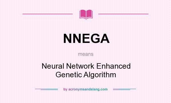 What does NNEGA mean? It stands for Neural Network Enhanced Genetic Algorithm