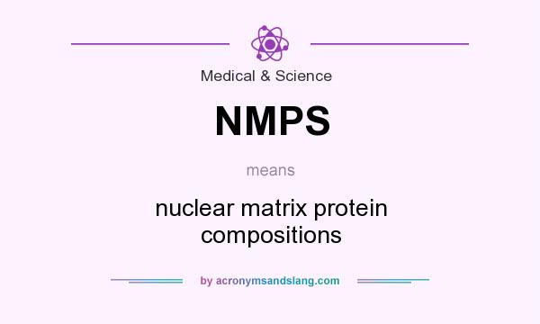 What does NMPS mean? It stands for nuclear matrix protein compositions
